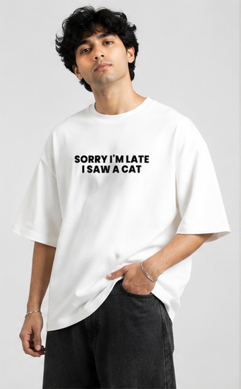 2 Sorry I'm Late, I Saw a Cat Oversized T-Shirt